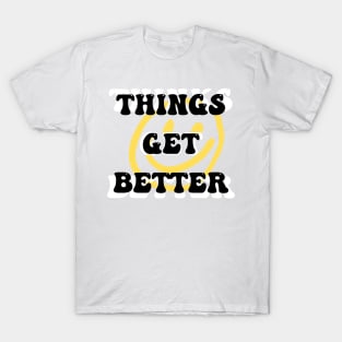 Things get better T-Shirt